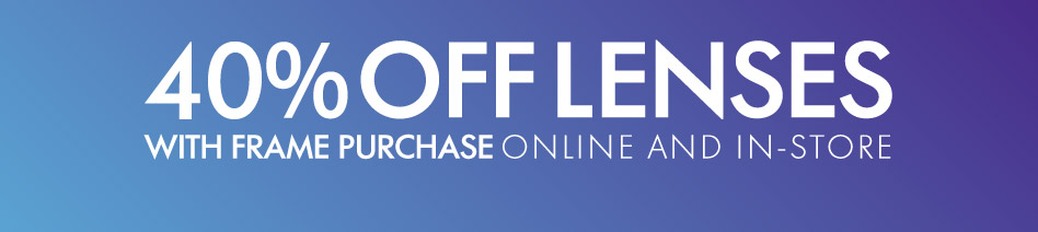 40% Off Lenses with Frame Purchase